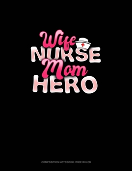 Paperback Wife Nurse Mom Hero: Composition Notebook: Wide Ruled Book