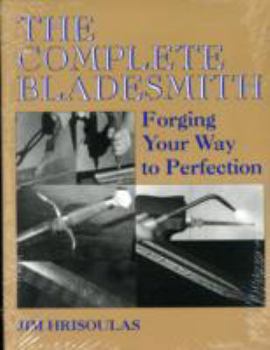 Paperback The Complete Bladesmith: Forging Your Way to Perfection Book