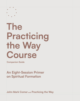 Paperback The Practicing the Way Course Companion Guide: An Eight-Session Primer on Spiritual Formation Book