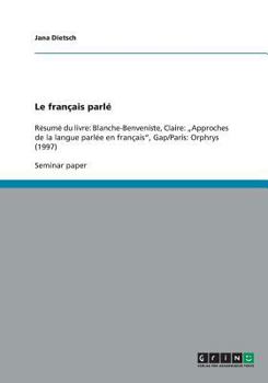 Paperback Le français parlé: Résumé du livre: Blanche-Benveniste, Claire: "Approches de la langue parlée en français", Gap/Paris: Orphrys (1997) [French] Book