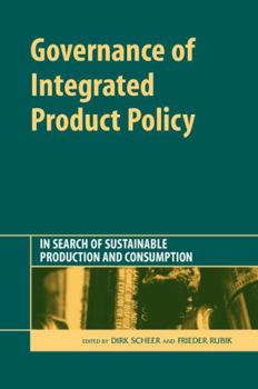 Governance of Integrated Product Policy: In Search of Sustainable Production and Consumption