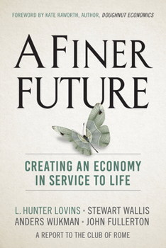 Hardcover A Finer Future: Creating an Economy in Service to Life Book
