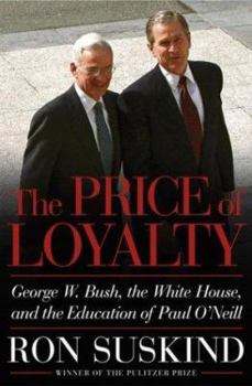 Hardcover The Price of Loyalty: George W. Bush, the White House, and the Education of Paul O'Neill Book