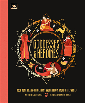 Hardcover Goddesses and Heroines: Meet More Than 80 Legendary Women from Around the World Book