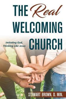 Paperback The Real Welcoming Church: Imitating God, Thinking Like Jesus Book