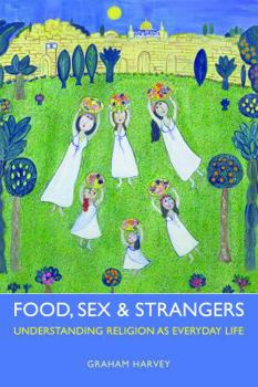 Paperback Food, Sex and Strangers: Understanding Religion as Everyday Life Book