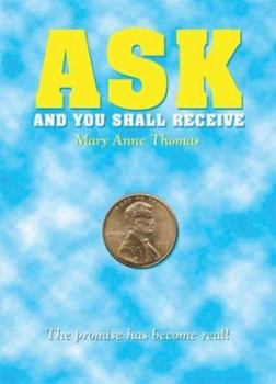 Paperback Ask And You Shall Receive: The Promise Has Become Real Book