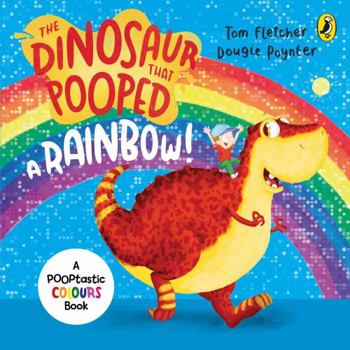 The Dinosaur That Pooped A Rainbow! - Book  of the Dinosaur that Pooped