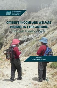 Citizen's Income and Welfare Regimes in Latin America: From Cash Transfers to Rights (Exploring the Basic Income Guarantee)