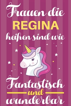 Paperback Notizbuch: Frauen Die Regina Hei?en Sind Wie Einh?rner (120 linierte Seiten, Softcover) Tagebebuch, Reisetagebuch, Skizzenbuch F? [German] Book