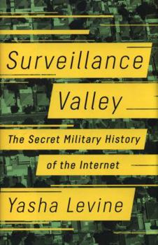 Hardcover Surveillance Valley: The Secret Military History of the Internet Book