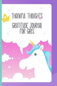 Paperback Thankful Thoughts Gratitude Journal For Girls: A Fun and Motivational Inspirational Notebook Diary Logger For Children; Write What You Are Grateful Fo Book