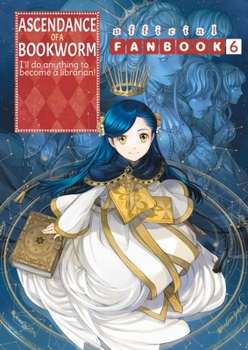 Ascendance of a Bookworm: Fanbook 6 - Book #6 of the Ascendance of a Bookworm: Fanbook