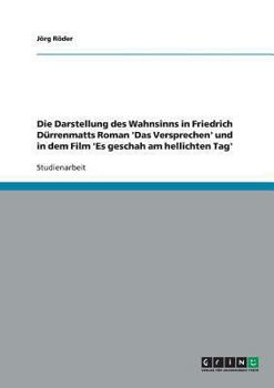 Paperback Die Darstellung des Wahnsinns in Friedrich Dürrenmatts Roman 'Das Versprechen' und in dem Film 'Es geschah am hellichten Tag' [German] Book