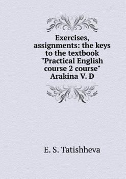 Paperback Exercises, assignments: the keys to the textbook Practical English course 2 course Arakina V. D [Russian] Book