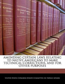 Paperback Amending Certain Laws Relating to Native Americans to Make Technical Corrections, and for Other Purposes Book