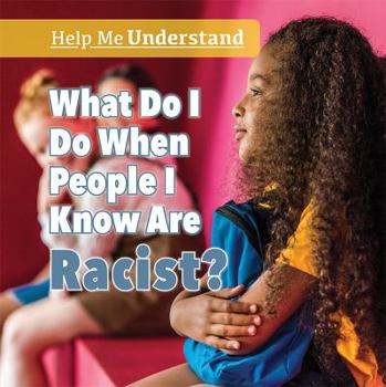 Paperback What Do I Do When People I Know Are Racist? Book