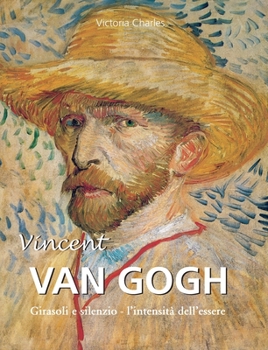 Vincent Van Gogh: Girasoli e silenzio - l'intensità dell'essere