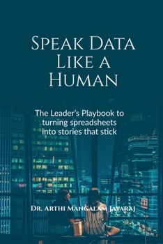 Paperback Speak Data Like a Human: The Leader's Playbook to Turning Spreadsheets Into Stories That Stick Book