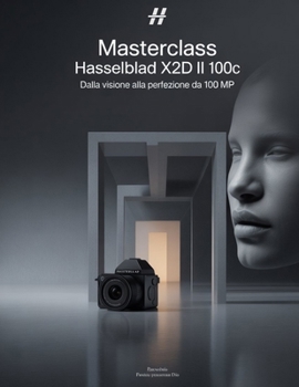 Paperback Masterclass Hasselblad X2D II 100C: dalla visione alla perfezione da 100 MP [Italian] Book