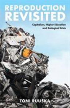 Paperback Reproduction Revisited: Capitalism, Higher Education and Ecological Crisis Book