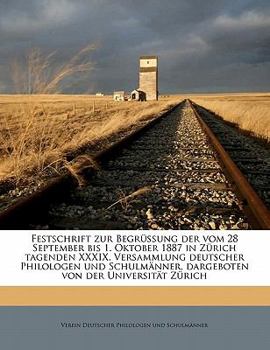 Paperback Festschrift Zur Begrussung Der Vom 28 September Bis 1. Oktober 1887 in Zurich Tagenden XXXIX. Versammlung Deutscher Philologen Und Schulmanner, Dargeb [German] Book