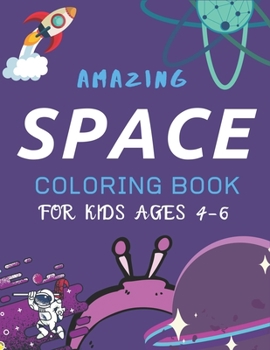 Paperback Amazing Space Coloring Book for Kids Ages 4-6: Explore, Fun with Learn and Grow, Fantastic Outer Space Coloring with Planets, Astronauts, Space Ships, Book