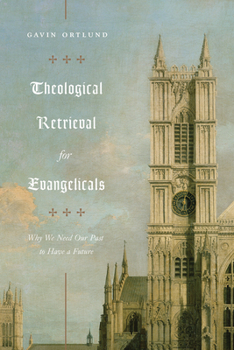 Paperback Theological Retrieval for Evangelicals: Why We Need Our Past to Have a Future Book
