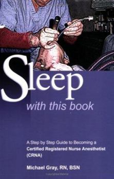 Paperback Sleep With This Book: A step by step guide to becoming a Certified Registered Nurse Anesthetist (CRNA) Book