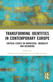 Hardcover Transforming Identities in Contemporary Europe: Critical Essays on Knowledge, Inequality and Belonging Book