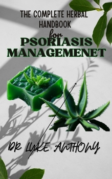 Paperback THE COMPLETE HERBAL HANDBOOK for Psoriasis Management: 'Finding Natural Relief and Wellness" Book