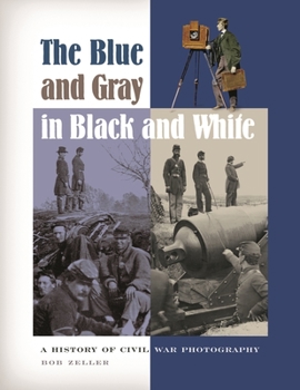 Hardcover The Blue and Gray in Black and White: A History of Civil War Photography Book