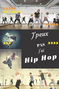 J'peux pas j'ai Hip Hop: Carnet de notes pour sportif / sportive  passionné(e) | 124 pages lignées | format 15,24 x 22,89 cm (French Edition)
