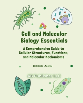 Paperback Cell and Molecular Biology Essentials: A Comprehensive Guide to Cellular Structures, Functions, and Molecular Mechanisms Book