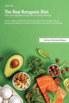 Paperback The Real Ketogenic Diet: These recipes are ideal for those who want to lose weight without giving up the pleasure of taste and for those who wa Book