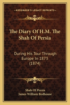 Paperback The Diary Of H.M. The Shah Of Persia: During His Tour Through Europe In 1873 (1874) Book