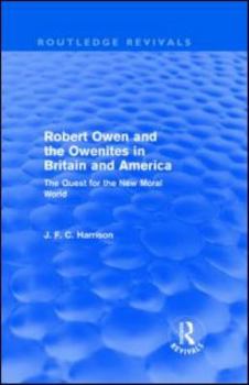Hardcover Robert Owen and the Owenites in Britain and America (Routledge Revivals): The Quest for the New Moral World Book