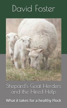 Paperback Shepard's Goat Herders and the Hired Help: What it takes for a healthy Flock Book