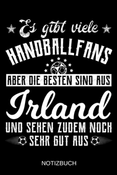 Paperback Es gibt viele Handballfans aber die besten sind aus Irland und sehen zudem noch sehr gut aus: A5 Notizbuch - Liniert 120 Seiten - Geschenk/Geschenkide [German] Book