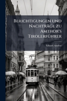 Paperback Berichtigungen und Nachträge zu Amthor's Tirolerführer [German] Book