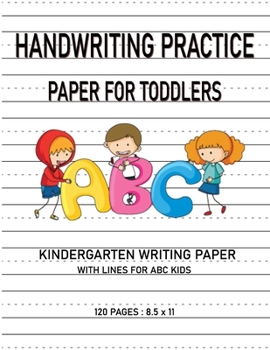 Paperback Kindergarten writing paper with lines for ABC kids: Handwriting Practice Paper For Toddlers 120 Blank Writing Pages For Students Learning to Write Let Book