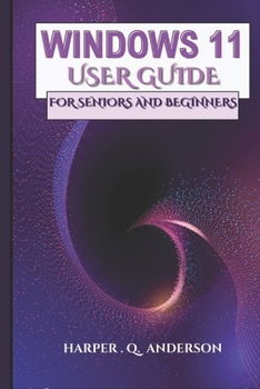Paperback Windows 11 User Guide for Seniors and Beginners: A Step By Step Manual With Easy To Follow Instructions For Mastering Everyday Tasks And Staying Conne Book