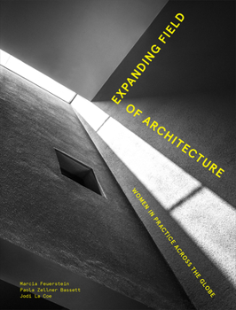 Hardcover Expanding Field of Architecture: Women in Practice Across the Globe Book
