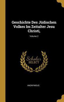 Hardcover Geschichte Des Jüdischen Volkes Im Zeitalter Jesu Christi; Volume 2 [German] Book