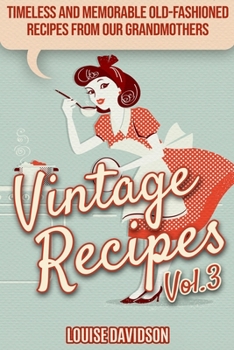 Paperback Vintage Recipes Vol. 3: Timeless and Memorable Old-Fashioned Recipes from Our Grandmothers ***Black & White Edition*** Book