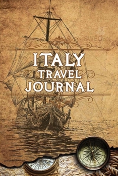 Italy Travel Journal: Notebook 120 Pages 6x9 Inches - Vacation Trip Planner Travel Diary Farewell Gift Holiday Planner