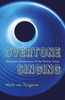 Paperback Overtone Singing: Harmonic Dimensions of the Human Voice Book