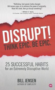 Paperback Disrupt! Think Epic. Be Epic.: 25 Successful Habits for an Extremely Disruptive World Book