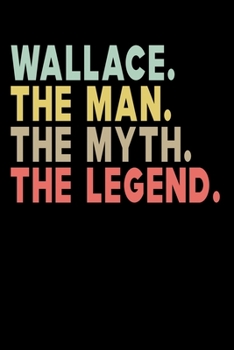 Paperback Wallace The Man The Myth The Legend: Personalized Notebook Journal, College Ruled, Lined, 6 x 9 inches, 100 Pages Personal Notebook, Composition Noteb Book