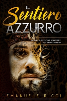 Paperback Il Sentiero Azzurro: Curare il Passato e Rinascere nel Nuovo Mondo [Italian] Book